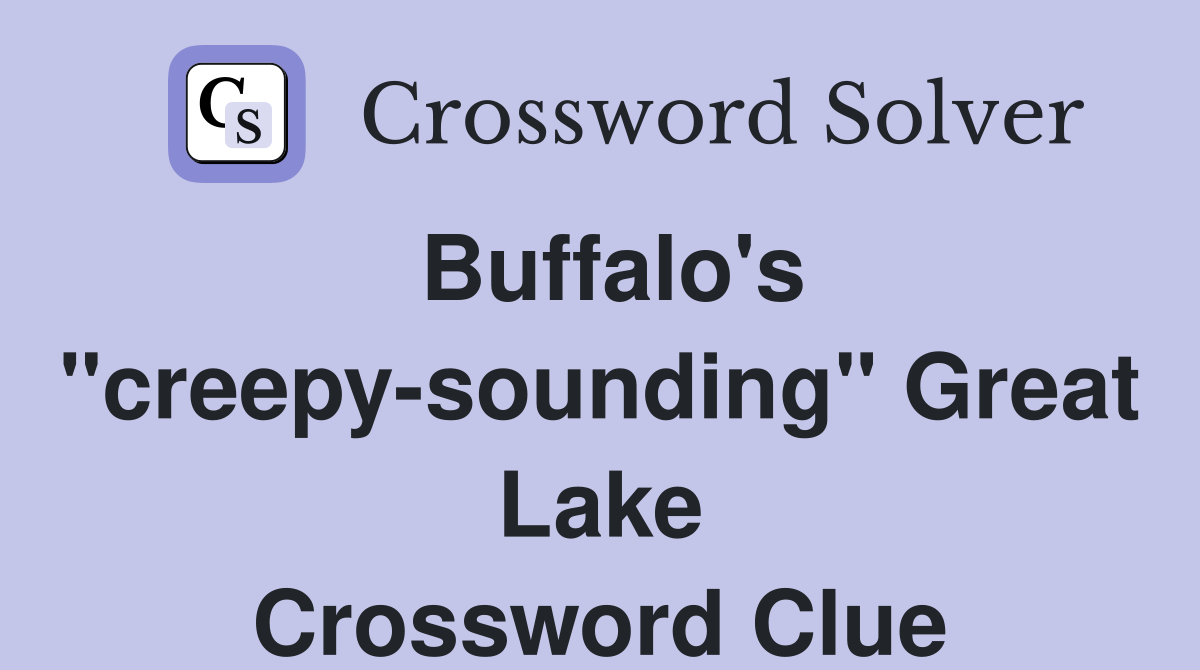 Buffalo's "creepysounding" Great Lake Crossword Clue Answers